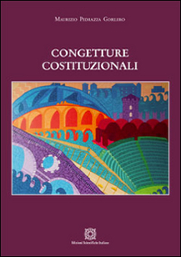 Congetture costituzionali - Maurizio Pedrazza Gorlero