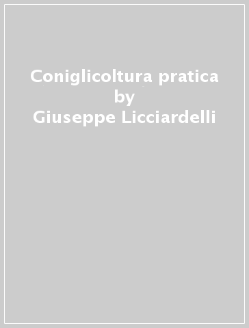 Coniglicoltura pratica - Mario Cortese - Giuseppe Licciardelli