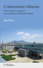 Connessioni virtuose. Come nasce (e cresce) un ecosistema dell innovazione