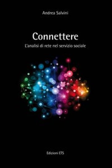 Connettere. L'analisi di rete nel servizio sociale - Andrea Salvini