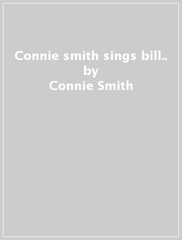 Connie smith sings bill.. - Connie Smith