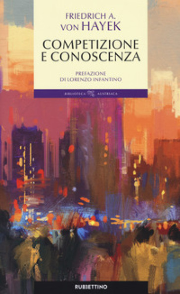 Conoscenza, competizione e libertà - Friedrich A. von Hayek