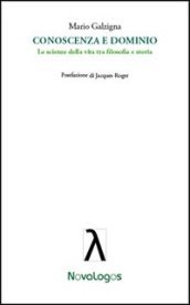 Conoscenza e dominio. Le scienze della vita tra filosofia e storia
