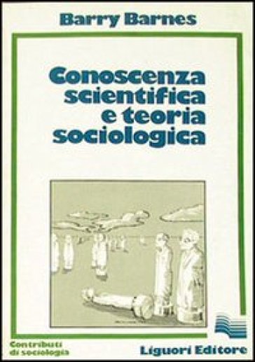 Conoscenza scientifica e teoria sociologica - Barry Barnes
