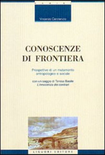 Conoscenze di frontiera. Prospettive di un mutamento antropologico e sociale - Vincenzo Carotenuto
