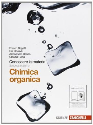 Conoscere la materia. Chimica organica. Per gli Ist. tecnici. Con espansione online - Franco Bagatti - Elis Corradi - Alessandro Desco