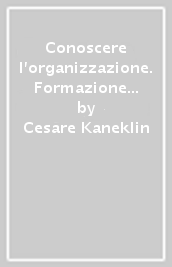 Conoscere l organizzazione. Formazione e ricerca psicosociologica