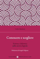 Conoscere e scegliere. Scienza e dialettica nella società digitale