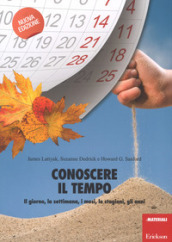 Conoscere il tempo. Il giorno, la settimana, i mesi, le stagioni, gli anni