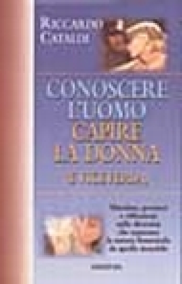 Conoscere l'uomo. Capire la donna (e viceversa) - Riccardo Cataldi