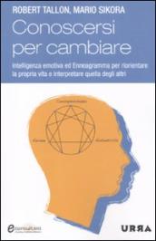 Conoscersi per cambiare. Intelligenza emotiva ed enneagramma per riorientare la propria vita e interpretare quella degli altri