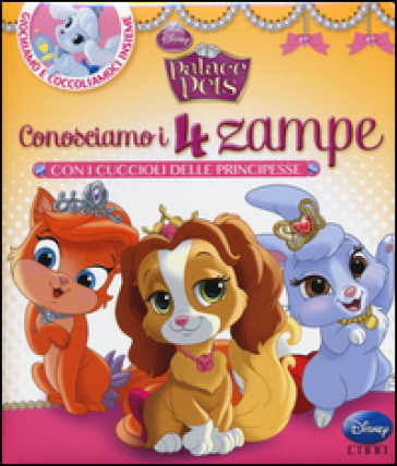 Conosciamo i 4 zampe con i cuccioli delle principesse. Palace pets. Ediz. illustrata