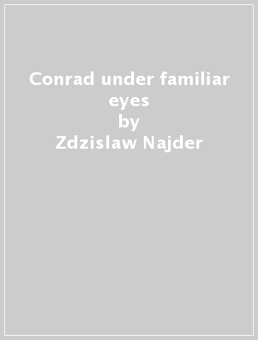 Conrad under familiar eyes - Zdzislaw Najder
