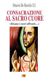 Consacrazione al sacro cuore. «Risana i cuori affranti...»