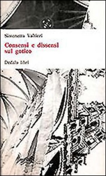 Consensi e dissensi sul gotico - Simonetta Valtieri