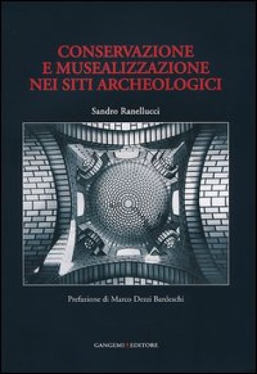 Conservazione e musealizzazione nei siti archeologici - Sandro Ranellucci