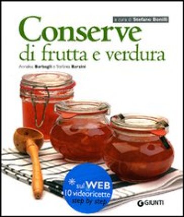 Conserve di frutta e verdura - Annalisa Barbagli - Stefania A. Barzini