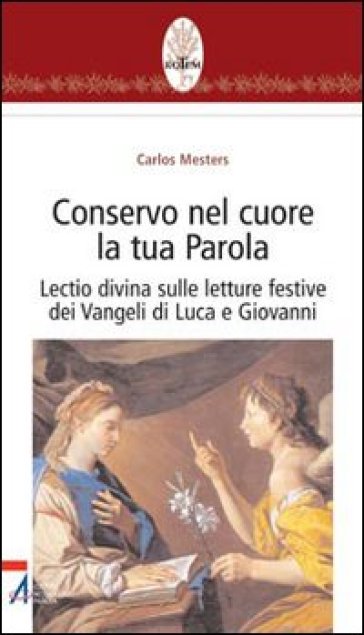 Conservo nel cuore la tua Parola. Lectio divina sulle letture festive dei Vangeli di Luca e Giovanni