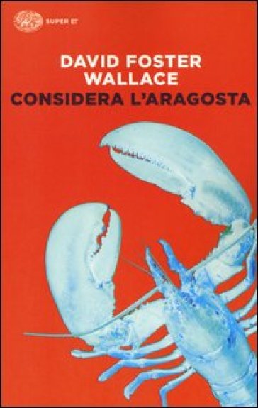 Considera l'aragosta. E altri saggi - David Foster Wallace