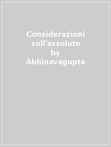 Considerazioni sull'assoluto - Abhinavagupta