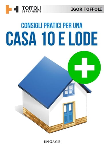 Consigli pratici per una casa 10 e lode - Igor Toffoli