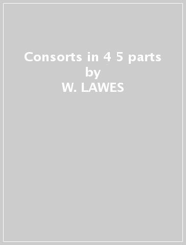 Consorts in 4 & 5 parts - W. LAWES