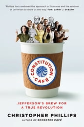Constitution Café: Jefferson s Brew for a True Revolution