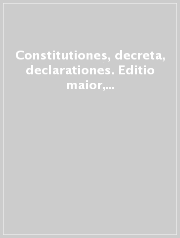 Constitutiones, decreta, declarationes. Editio maior, carta uso mano, margini intonsi