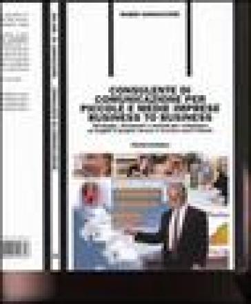 Consulente di comunicazione per piccole e medie imprese business to business. Strategie, strumenti e metodi per sviluppare al meglio il proprio lavoro e... - Mario Iannaccone