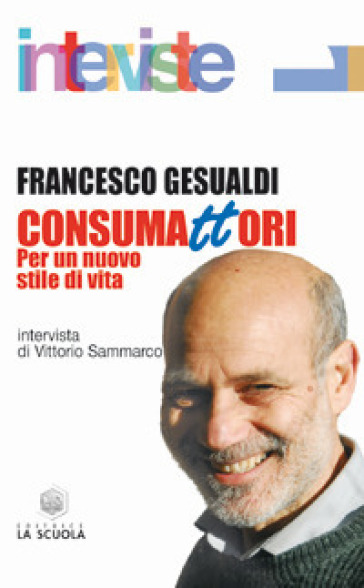 Consumattori. Per un nuovo stile di vita - Francesco Gesualdi