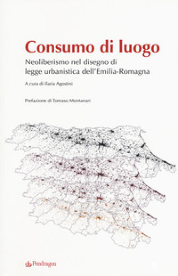 Consumo di luogo. Neoliberismo nel disegno di  legge urbanistica dell'Emilia-Romagna