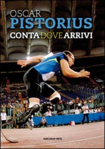 Conta dove arrivi. Ediz. italiana e inglese - Oscar Pistorius