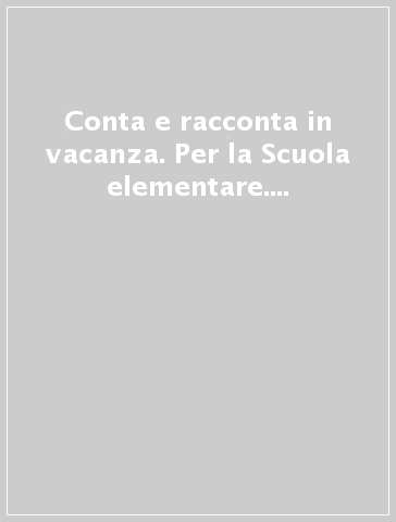 Conta e racconta in vacanza. Per la Scuola elementare. Con Libro: Narrativa. 2.