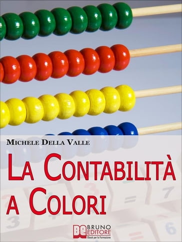 La Contabilità a Colori. Guida per Comprendere, Memorizzare e Applicare la Contabilità Generale. (Ebook Italiano - Anteprima Gratis) - Michele Della Valle