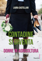 Contadine si diventa. Donne in agricoltura