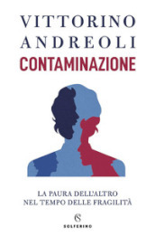 Contaminazione. La paura dell altro nel tempo delle fragilità