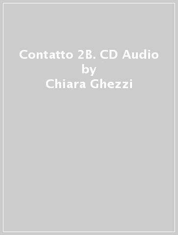 Contatto 2B. CD Audio - Chiara Ghezzi - Rosella Bozzone Costa