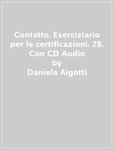 Contatto. Eserciziario per le certificazioni. 2B. Con CD Audio - Daniela Aigotti