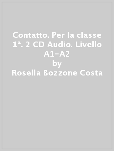 Contatto. Per la classe 1ª. 2 CD Audio. Livello A1-A2 - Rosella Bozzone Costa - Chiara Ghezzi - Monica Piantoni