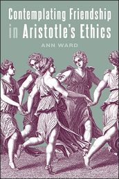 Contemplating Friendship in Aristotle s Ethics