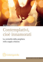 Contemplativi, cioè innamorati. La centralità della preghiera nella coppia cristiana