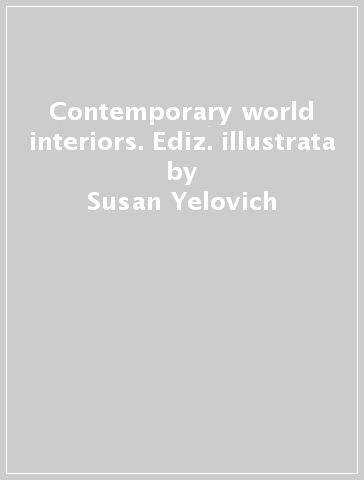 Contemporary world interiors. Ediz. illustrata - Susan Yelovich