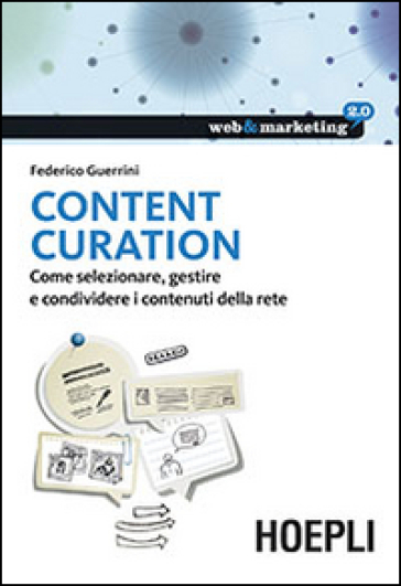 Content Curation. Come selezionare, gestire e condividere i contenuti della rete - Federico Guerrini