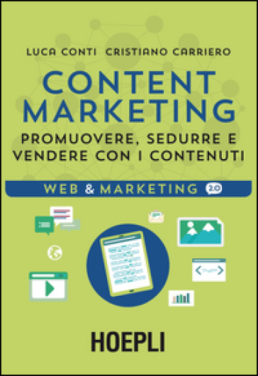 Content Marketing. Promuovere, sedurre e vendere con i contenuti - Luca Conti - Cristiano Carriero