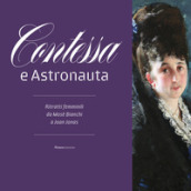 Contessa e astronauta. Ritratti femminili da Mosè Bianchi a Joan Jonas. Catalogo della mostra (Vimercate, 14 dicembre 2019-19 aprile 2020). Ediz. illustrata