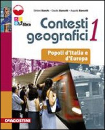 Contesti geografici. Con atlante. Con espansione online. Per le Scuole superiori. 1.Popoli d'Italia e d'Europa - Stefano Bianchi - Claudia Biancotti - Angelo Biancotti