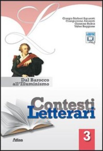 Contesti letterari. Per le Scuole superiori. Con espansione online. 3: Dal barocco all'illuminismo - Giorgio Barberi Squarotti - Giangiacomo Amoretti - Giannino Balbis