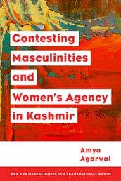Contesting Masculinities and Women s Agency in Kashmir