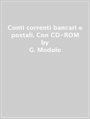 Conti correnti bancari e postali. Con CD-ROM - G. Modolo