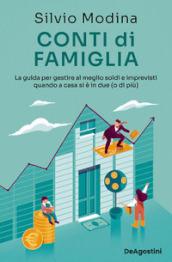 Conti di famiglia. La guida per gestire al meglio soldi e imprevisti quando a casa si è in due (o di più)